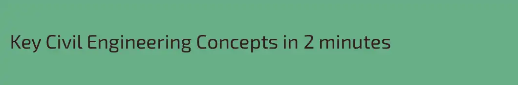 Key Civil Engineering Concepts in 2 minutes